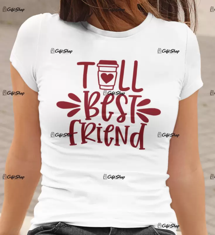 Tall best friend , tricou cu mesaj